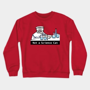 I am Not A Science Cat Funny Meme Crewneck Sweatshirt